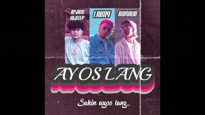 Ijiboy - Ayos Lang (Feat. Joshua Agatep &  Borhuh) Official Lyric Video