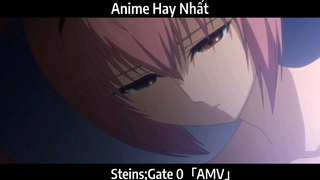 Steins;Gate 0「AMV」Hay Nhất
