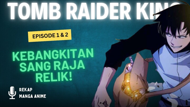 Tomb Raider King Episode 1 & 2 : Mati Untuk Jadi Raja! | Rekap Alur Cerita Anime