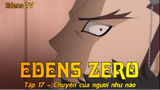 Edens Zero Tập 17 - Chuyện của ngươi như nào