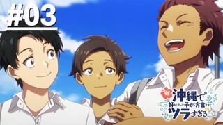 Okinawa de Suki ni Natta Ko ga Hougen Sugite Tsurasugiru - Tập 03 (Vietsub)【Toàn Senpaiアニメ】