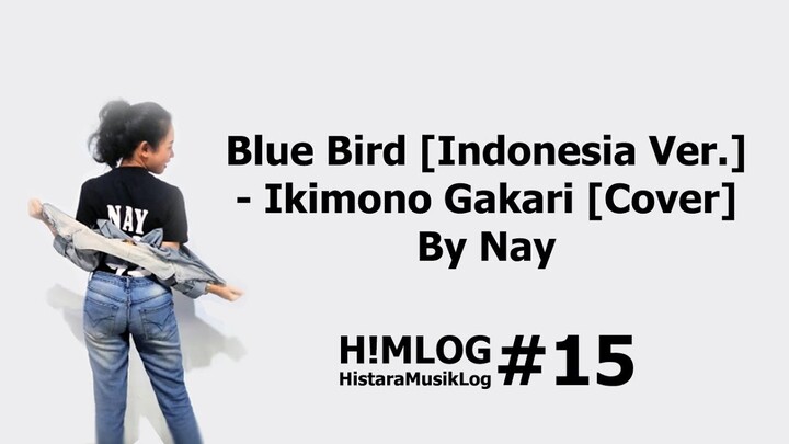 BLUE BIRD [Indonesia Ver.] - ( いきものがかり ) Ikimono Gakari OST. Naruto [COVER] By Nay | H!MLOG#15