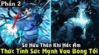Sở Hữu Thần Khí Hắc Ám Thức Tỉnh Sức Mạnh Của Vị Vua Bóng Tối | Full Phần 2 REVIEW TRUYỆN TRANH