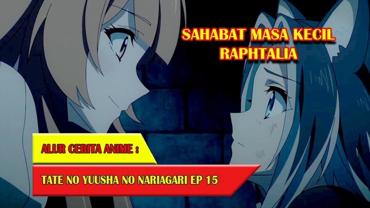 KISAH SEDIH RAPHTALIA SAAT MASIH BOCAH | ALUR CERITA ANIME TATE NO YUUSHA EPISODE 15