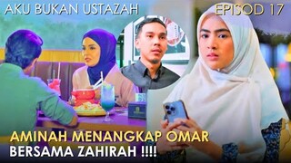 Sinopsis Aku Bukan Ustazah Episod 17 - Aminah Ternampak Omar dengan Hafizah