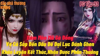 Đấu Phá Thương Khung Phần 6 Tập 93 | Vợ Cả Sắp Đến | Kiểu Này Viêm Trẩu Xong Rồi | 15 phút review