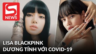 Lisa (BLACKPINK) dương tính với COVID, Rosé huỷ mọi lịch trình vì tiếp xúc F0