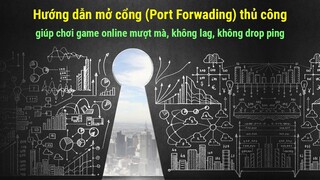 Hướng dẫn mở cổng port forwading chơi game online mượt mà không lag