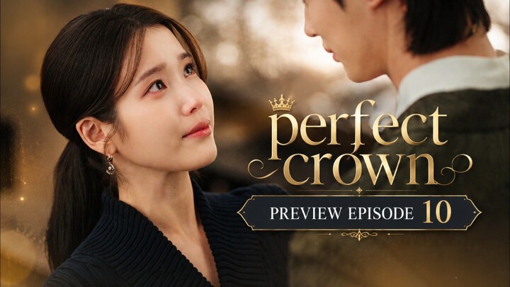 Pefect Crown ( Episode 10 preview)