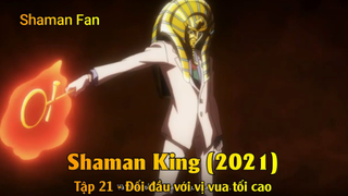 Shaman King (2021) Tập 21 - Đối đầu với vị vua tối cao