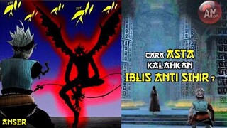 Iblis Asta, Devil Binding Ritual dan Cara Asta kalahkan Iblis Anti sihir ?| ANSER