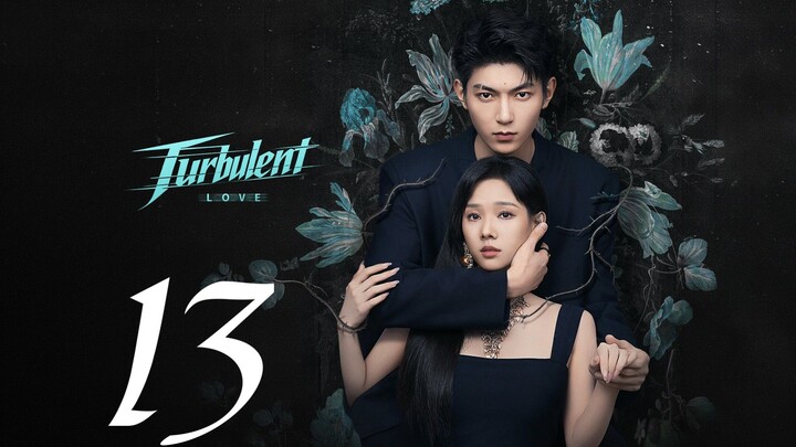 TURBULENT LOVE - EPISODE 13 ENG SUB