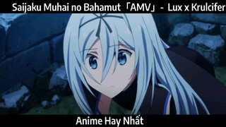 Saijaku Muhai no Bahamut「AMV」- / Lux x Krulcifer