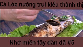 Cá Lóc nướng trui kiểu thành thị nhớ miền tây dân dã #5