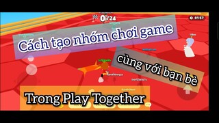 Cách tạo nhóm chơi game với bạn trong Play Together | Gaming Mai