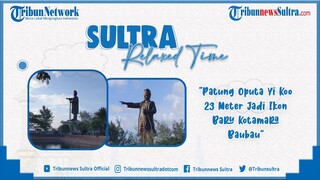 🔴Sultra Relax Time: Patung Oputa Yi Koo Ikon Baru Kotamara Baubau Sulawesi Tenggara, Tinggi 23 Meter