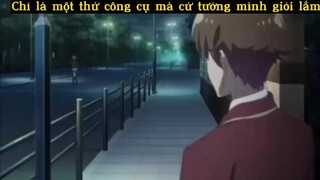 Chỉ là một thứ công cụ mà cứ nghĩ mình giỏi lắm#anime#edit#clip