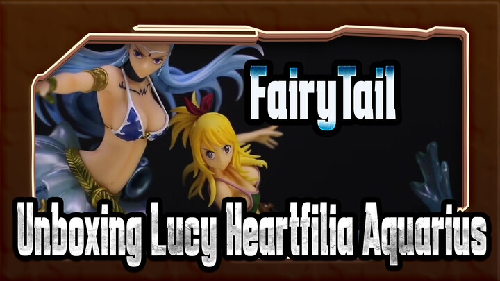 [FairyTail]Unboxing Lucy Heartfilia and Aquarius -TSUME HQF