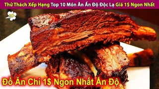 Thử Thách Xếp Hạng Top 10 Món Ăn Ấn Độ Giá 1$ Ngon Nhất | Review Con Người Và Cuộc Sống