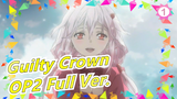 Guilty Crown  - OP2 Full Ver._B1