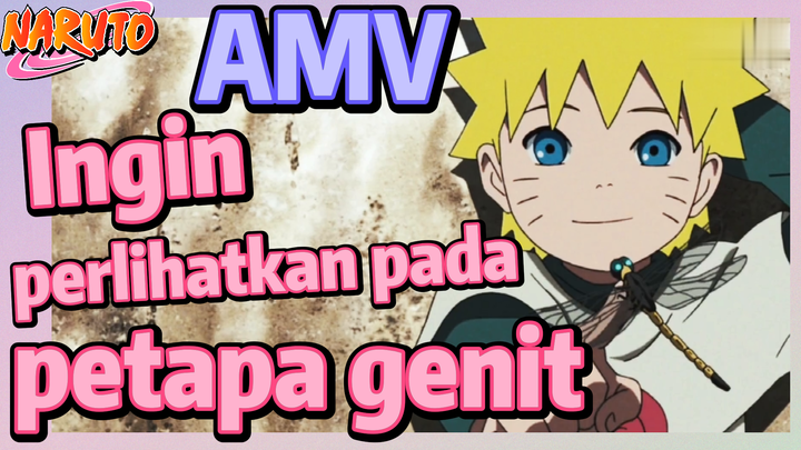 [Naruto] AMV| Ingin perlihatkan pada petapa genit