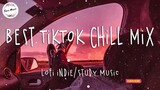 Best Tiktok Chill Mix  Lofi Indie_Pop_Study_Sleep Music
