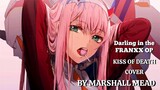 DARLING IN THE FRANXX- kiss of death cover by Marshall Mead