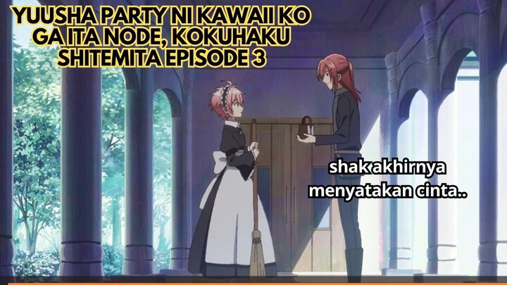 Yuusha Party ni Kawaii Ko ga Ita node, Kokuhaku shitemita episode 3: Shak Menyatakan Cinta