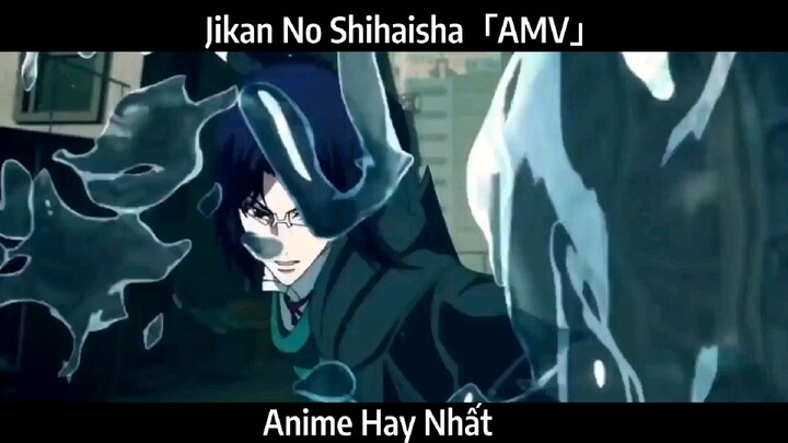 Jikan No Shihaisha「AMV」Hay Nhất