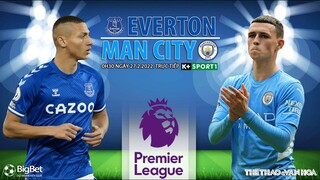 GIẢI NGOẠI HẠNG ANH | Everton vs Man City (0h30 ngày 27/2) trực tiếp K+SPORTS 1. NHẬN ĐỊNH BÓNG ĐÁ