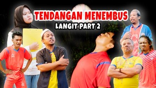 TENDANGAN MENEMBUS LANGIT ! PART 2