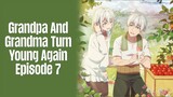 Episode 7 | Grandpa And Grandma Turn Young Again | English Subbed