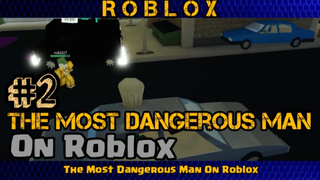 The Most Dangerous Man On Roblox!! Funny Moments PART#2 END