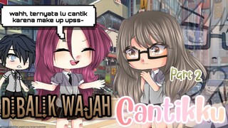 ‹Dibalik Wajah Cantikku💄›`•Part 2✨°•Gacha Life Indonesia 💅•°