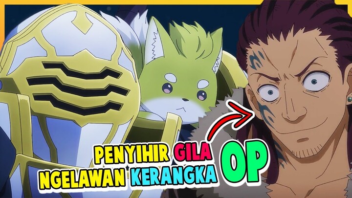 PENYIHIR GILA NGELAWAN SI KERANGKA! | Gaikotsu Kishi-sama, Tadaima Isekai e Odekakechuu Eps 11