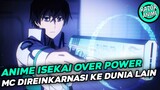 Anime Isekai Over Power MC Di Reinkarnasi Ke Dunia Lain