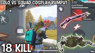 SOLO VS SQUAD COSPLAY RUMPUT KILL 18 🔥