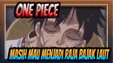 [One Piece] Kau masih mau menjadi Raja Bajak Laut terlepas dari situasi seperti itu?