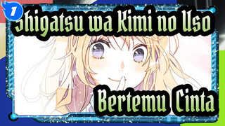 Shigatsu wa Kimi no Uso
Bertemu & Cinta_1