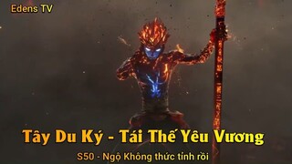 Tây Du Ký - Tái Thế Yêu Vương S50 - Ngộ Không thức tỉnh rồi