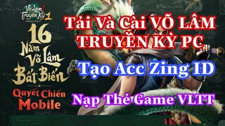 Tải Và Cài Game VÕ LÂM TRUYỀN KỲ Cho PC | Tạo Acc Zing ID | Nạp Thẻ Võ Lâm Truyền Kỳ