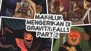 MAKHLUK MENGERIKAN Yang ada di Gravity Falls part 2