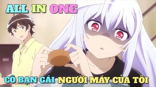 ALL IN ONE: CÔ BẠN GÁI NGƯỜI MÁY CỦA TÔI | TÓM TẮT ANIME | Chú bé M