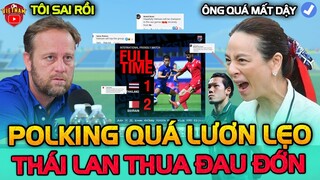 Thái Lan Thua Đau Đớn, Polking Lại Thể Hiện Sự Lươn Lẹo, Cả Đất Nước Chìm Trong Nước Mắt