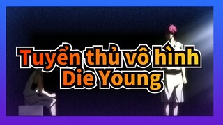 Tuyển thủ vô hình|「AMV」- Die Young