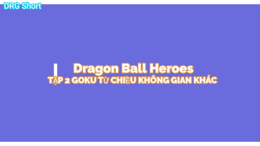 Dragon Ball HeroesTẬP 2-GOKU TỪ CHIỀU KHÔNG GIAN KHÁC