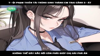 Review Truyện: T--ội phạm thiên tài trùng sinh thành em trai cảnh s--át, không thể gây rắc rối còn