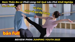 Nam Thần Ba Lê Phải Lòng Gái Quê Lên Phố Khởi Nghiệp | Review Phim: Nhón Chân Để Đến Gần Người Full
