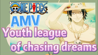 [ONE PIECE]  AMV | Youth league of chasing dreams