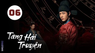 Tập 6| Tàng Hải Truyện - Legend Of Zang Hai (Tiêu Chiến, Trương Tịnh Nghi, Châu Kỳ,...).